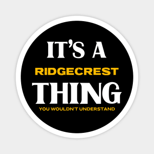 It's a Ridgecrest Thing You Wouldn't Understand Magnet